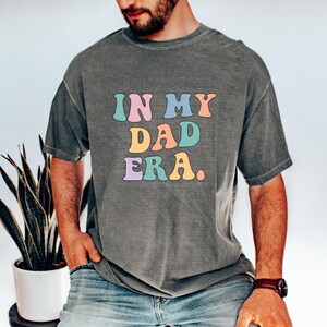 In My Dad Era Shirt, Funny Gift Cool Dada Sweatshirt, Fathers Day Gift For Best New Dad Ever, Announcement Reveal T-Shirt Comfort Colors®