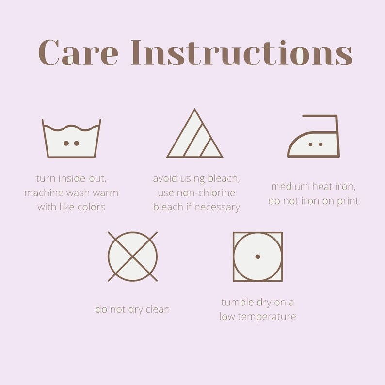 May include: A light purple graphic with the text Care Instructions and five laundry symbols. The icons include a wash tub, a triangle, an iron, a circle with an X, and a square with a circle, accompanied by specific washing and drying directions.