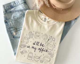 Baking Shirt, Cooking Lover Sweatshirt, I'll be in My Office, Baker Shirt For Cooking, Gift For Bakers, Funny Baking T-Shirt Comfort Colors®