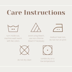 May include: Care instructions for a garment: turn inside-out, machine wash warm with like colors, avoid using bleach, use non-chlorine bleach if necessary, medium heat iron, do not iron on print, do not dry clean, tumble dry on a low temperature.