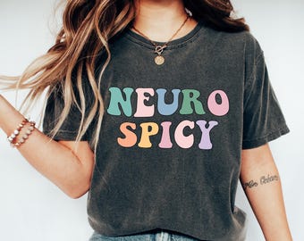 Neuro Spicy Shirt Neurodivergent Funny Neurodiversity Tshirt Autism Awareness Humor Tee Mental Health T-Shirt Matching Shirt Comfort Colors®