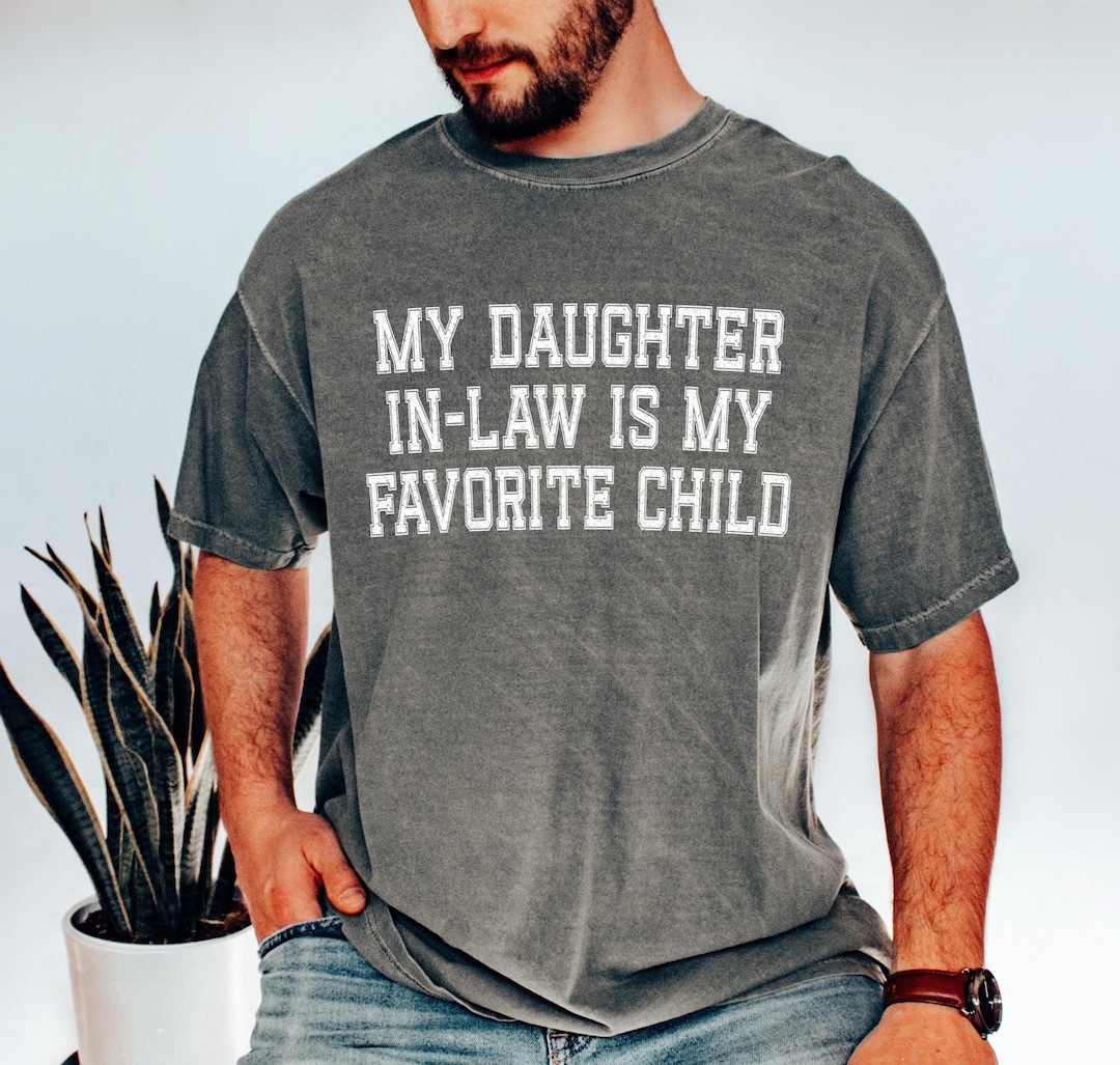 My Daughter-in-law is My Favorite Child Shirt Father in Law T-Shirt Fathers Day Gift from Daughter Dad Life Gift for Him Comfort Colors®