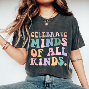 Celebrate Minds of All Kinds Shirt, Neurodiversity Sweatshirt, Autism Awareness ADHD Gift for Special Education Teacher Tee Comfort Colors®