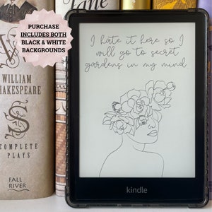 May include: A black and white Kindle e-reader displaying a quote that reads "I hate it here so I will go to secret gardens in my mind." The quote is accompanied by a line drawing of a woman with flowers in her hair.