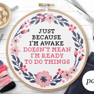 Just Because I Am Awake Cross Stitch Pattern, Instant Download PDF, Counted Cross Stitch, Embroidery Pattern, PDF Pattern