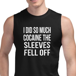 Hice tanta cocaína que las mangas se cayeron - Camisa sin mangas