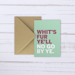 May include: A light green card with a white background and the text "WHIT'S FUR YE'LL NO GO BY YE." in maroon.