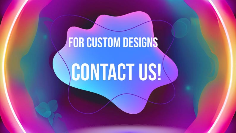 May include: Abstract digital art in pink, purple, blue, and yellow. The text "FOR CUSTOM DESIGNS CONTACT US!" is displayed in white, bold font against a blue and purple blob shape. The image has a neon glow effect.