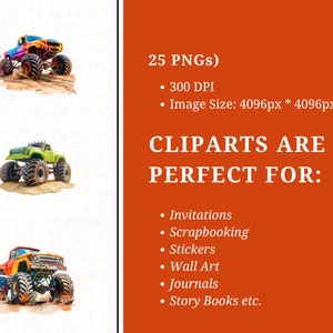 May include: 25 digital clip art images of monster trucks in various colors. The images are 4096 pixels wide and 4096 pixels high, with a resolution of 300 DPI. The text "CLIPARTS ARE PERFECT FOR:" is displayed with a list of uses for the clip art, including invitations, scrapbooking, stickers, wall art, journals, and story books.