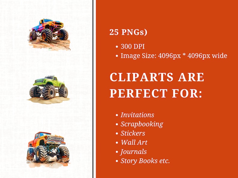 May include: 25 digital clip art images of monster trucks in various colors. The images are 4096 pixels wide and 4096 pixels high, with a resolution of 300 DPI. The text "CLIPARTS ARE PERFECT FOR:" is displayed with a list of uses for the clip art, including invitations, scrapbooking, stickers, wall art, journals, and story books.