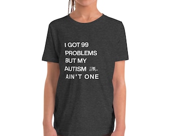 i got 99 problems BUT MY AUTISM aint one Youth Short Sleeve autism pride T-Shirt