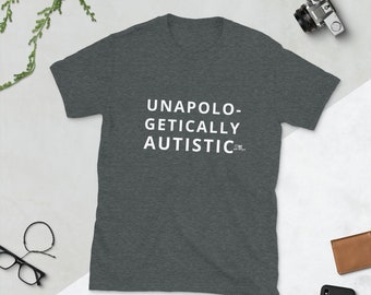 UNAPOLOGETICALLY AUTISTIC Short-Sleeve Unisex Autism Pride T shirt