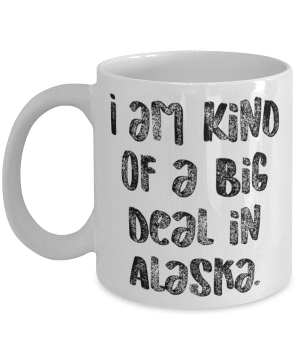 Unique Idea Alaska Gifts I Am Kind Of A Big Deal In Alaska. Etsy