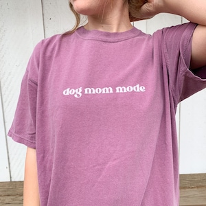 Dog Mom Mode | Dog Lover Shirt, Dog Mom, Dog Shirt, Dog Lover Gift, Funny Dog Shirt, Dog Mama Shirt, Dog Mom Gift