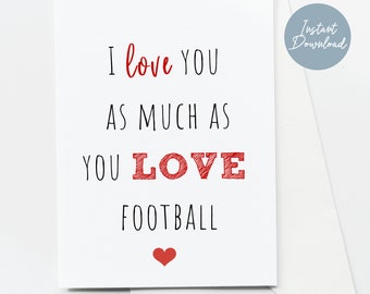 PRINTABLE Valentine or Anniversary Card for Husband or Boyfriend, I Love You As Much As You Love Football Valentine Card