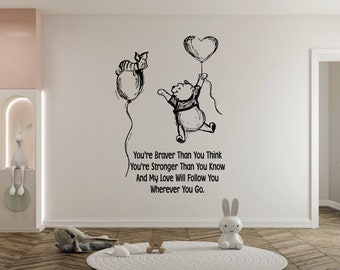 May include: Black and white illustration of Winnie the Pooh and Piglet holding heart-shaped balloons. The illustration is accompanied by the text: "You're Braver Than You Think You're Stronger Than You Know And My Love Will Follow You Wherever You Go."