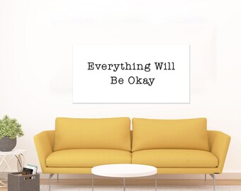 Everything Will Be Okay Sign - 1/2" Black or White Edge Foam Print | Be Okay Sign | Be Okay Sign | FAST SHIPPING