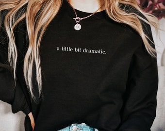 A Little Bit Dramatic Sweatshirt | Trendy Sweatshirt |  Mean Girls Sweatshirt