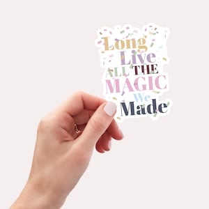 Long Live All the Magic We Made Sticker | Taylor Sticker | TS Fan Gift Stickers
