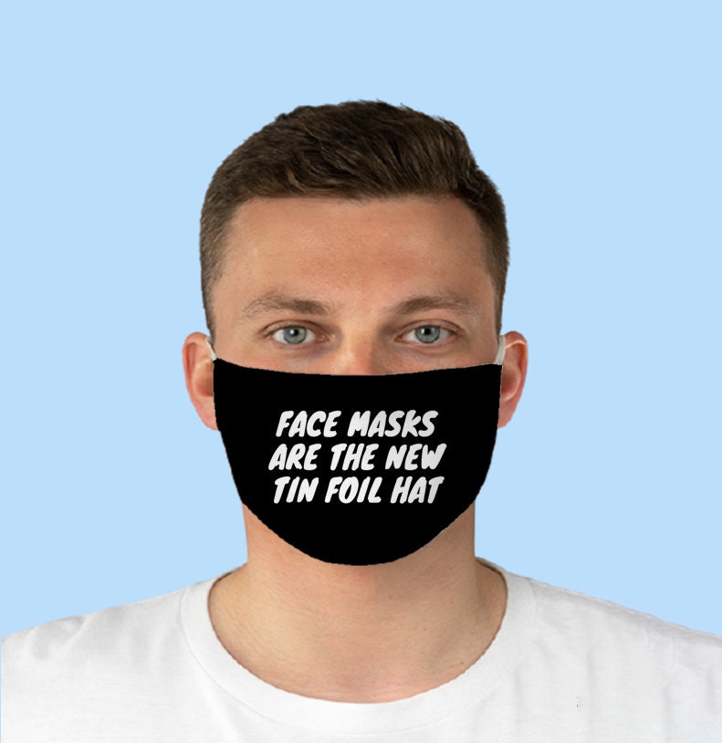 Face Masks Are The New Tin Foil Hat Funny Face Mask Etsy