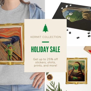 May include: A green frog wearing a shirt and hat, in the style of famous paintings, is featured on a t-shirt, a jigsaw puzzle, and a print. The text "KERMIT COLLECTION HOLIDAY SALE Get up to 25% off stickers, shirts, prints, and more!" is displayed on a beige background.
