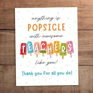 May include: A white card with the text "anything is POPSICLE with awesome TEACHERS like you!" and "Thank you for all you do!" in various colors. Colorful popsicle illustrations spell out the word TEACHERS.