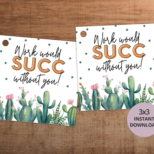 Succulent gift tag printable for coworker Staff employee teacher nurses appreciation Work would succ without you, Instant download