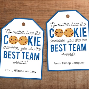 No matter how the cookie crumbles you are the best team around  Thank you gift tag printable for staff team employee appreciation