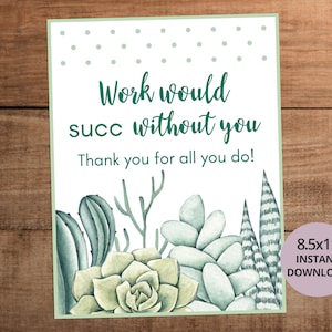 8,5 x 11 Il lavoro avrebbe successo senza di te, cartello da tavolo con pianta succulenta stampabile per l'apprezzamento dell'insegnante, infermiere, dipendente del personale