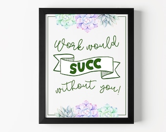 Succulent Appreciation Gift Work Would Succ Without You Sign (PDF)