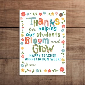 May include: A rectangular gift tag with a floral border and the text "Thanks for helping our students Bloom and Grow." The tag also reads "Happy Teacher Appreciation Week!" and has a space to write "from:"