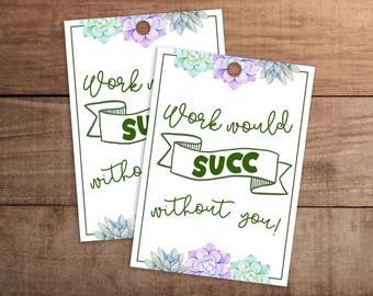 Succulent Appreciation Gift Tag Work Would Succ Without You (Printable)