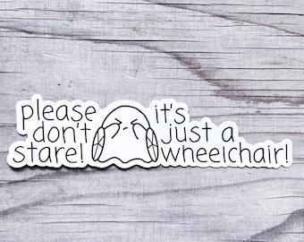 Please Don't Stare It's Just A Wheelchair Sticker Vinyl Car Decal Chronic Illness Disability Awareness Spoonie Warrior