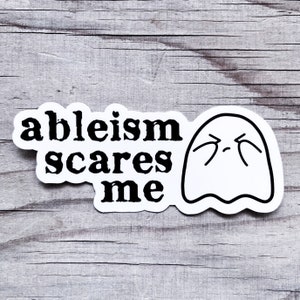 Ableism Scares Me Vinyl Car Sticker Decal Chronic Illness Invisible Disability Awareness Spoonie Warrior