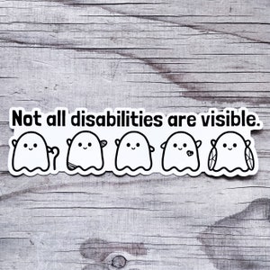 Not All Disabilities Are Visible Invisible Illness Ghosties Sticker Vinyl Car Decal Chronic Illness Disabled Awareness Spoonie Warrior