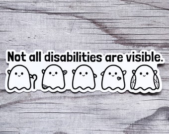 Not All Disabilities Are Visible Invisible Illness Ghosties Sticker Vinyl Car Decal Chronic Illness Disabled Awareness Spoonie Warrior