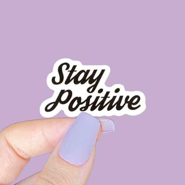 Stay positive sticker, Positive quote, White vinyl sticker, Laptop sticker, Phone sticker, Weatherproof sticker, Vinyl die cut sticker