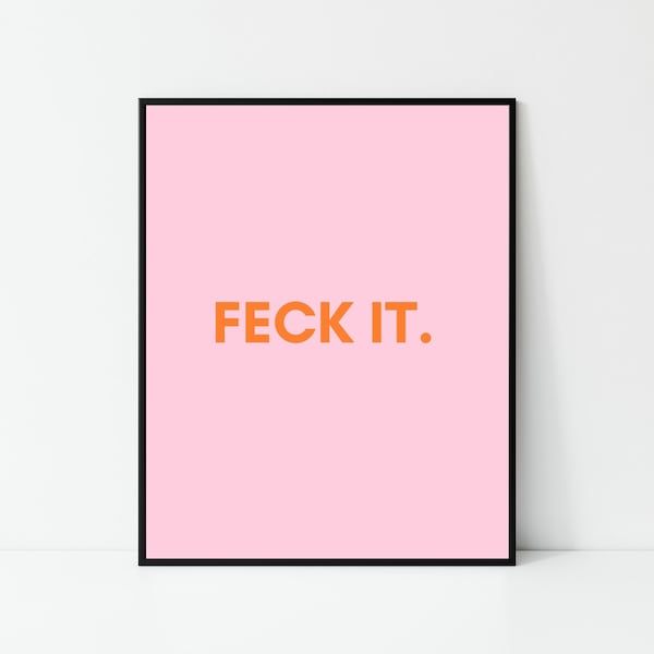 Irish print, feck it, funky prints,  wall art, wall print, Irish gift, Irish art, Irish print