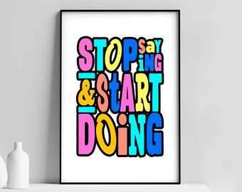 Typographic poster 'Stop Saying and Start Doing'  / colour / maximilism /  Stop saying, start doing / Various Sizes