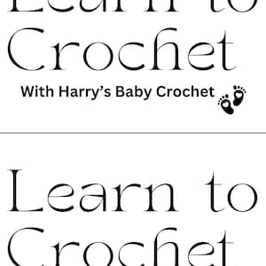 May include: Black and white text on a white background that reads "Learn to Crochet with Harry's Baby Crochet" with a pair of black footprints below the text.