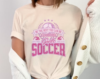 Girls Soccer T-Shirt, Inspirational Sports Tee, Be The Best You Can Be, Champion Athletic Apparel, Sporty Casual Wear for Teens