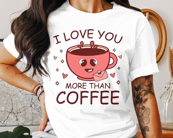 Cute Love Coffee T-Shirt, I Love You More Than Coffee Tee, Kawaii Coffee Cup Shirt, Valentine's Day Gift, Unisex Graphic Tee