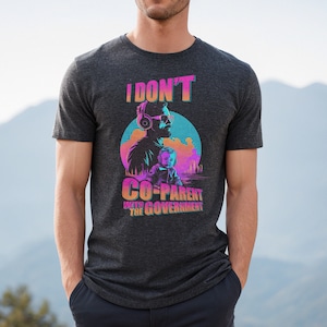 I Don&#39;t Co-Parent with the Government, Libertarian Tshirt, Pro Freedom Shirt, Free Thinker, Anti-Government, Parental Rights, Patriot Dad