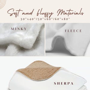 May include: Close-up of three different fabric swatches: Minky, Fleece, and Sherpa. The fabrics are soft and fluffy, and are available in sizes 30"x40", 50"x60", and 60"x80".