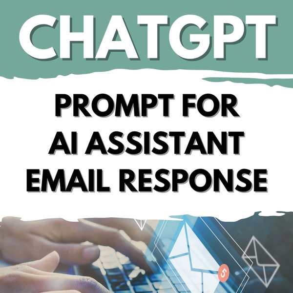 ChatGPT Prompt for Email Responses Generator - Business & Personal - Writing Tool to Generate Effective Emails for Effective Communication