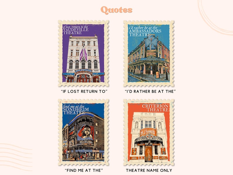 May include: Four vintage-style postage stamps featuring London theaters. Each stamp has a different theater building and a quote about the theater. The quotes are "If lost return to the Vaudeville Theatre", "I'd rather be at the Ambassadors Theatre", "Find me at the Sondheim Theatre", and "Criterion Theatre".
