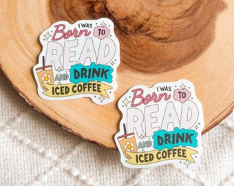 Eu nasci para ler e beber o café gelado adesivo de <br> Crie Seu Próprio Produto! Adesivos Fofos Pastel | Brilhante e resistente à água para laptops Kindles Garrafas de água Presente