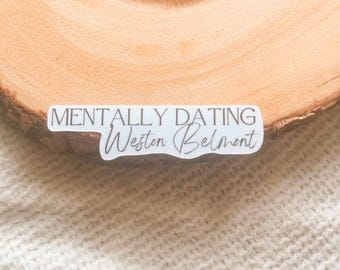 Mentally Dating Weston Belmont Sticker | Wild Eyes by Elsie Silver Rose Hill Series | Bookish Gift for Reader Book Boyfriend Waterproof