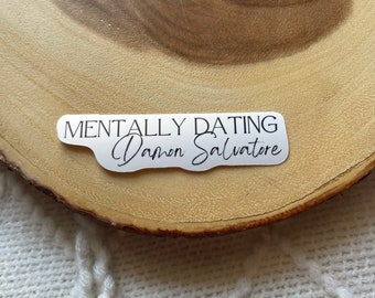 Mentally Dating Damon Salvatore Sticker | Vampire Diaries TV Show Book Series Stickers | Laptop Kindle Water Bottle Sticker Gift Bookish