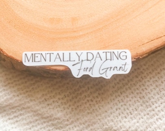 Mentally Dating Ford Grant Sticker | Wild Love by Elsie Silver Rose Hill Series | Bookish Gift Reader Waterproof Kindle Stickers Books
